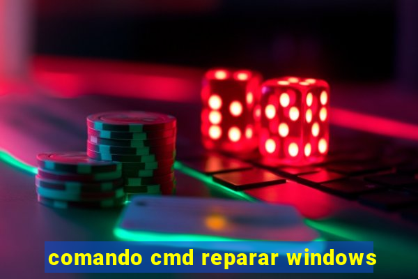 comando cmd reparar windows